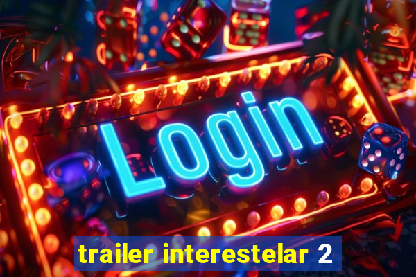 trailer interestelar 2